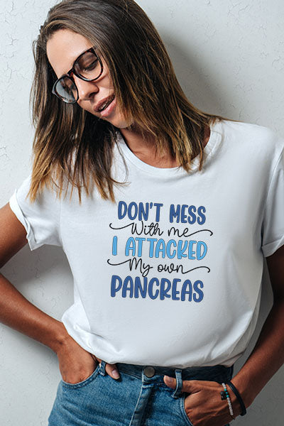 Don't Mess with me, I attacked my own pancreas - Unisex T-Shirt
