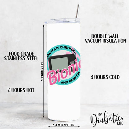 My Diabetes Is Chronic.. And Now Im Bionic - 20Oz Tumbler Drink Ware