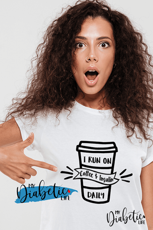 I run on Coffee & Insulin - diabetes awareness, medical, type one diabetic, Basic White tshirt, Womens Graphic Diabetes Tee - MyDiabeticLife