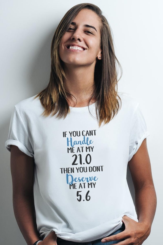 If You Cant Handle Me At My 21.0 Then Dont Deserve - Basic T-Shirt Graphic Diabetes Tee S / White