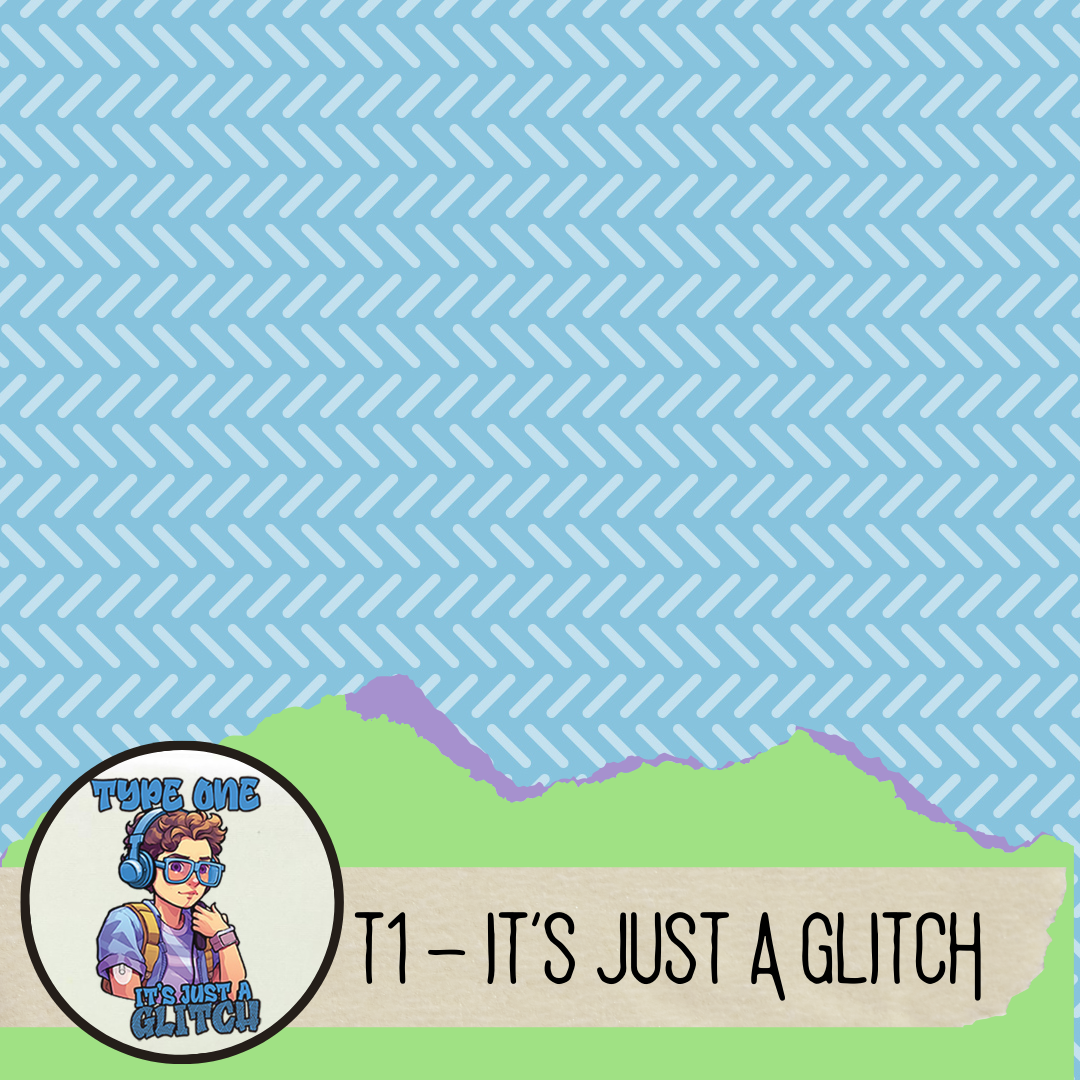 Type 1 - its just a glitch