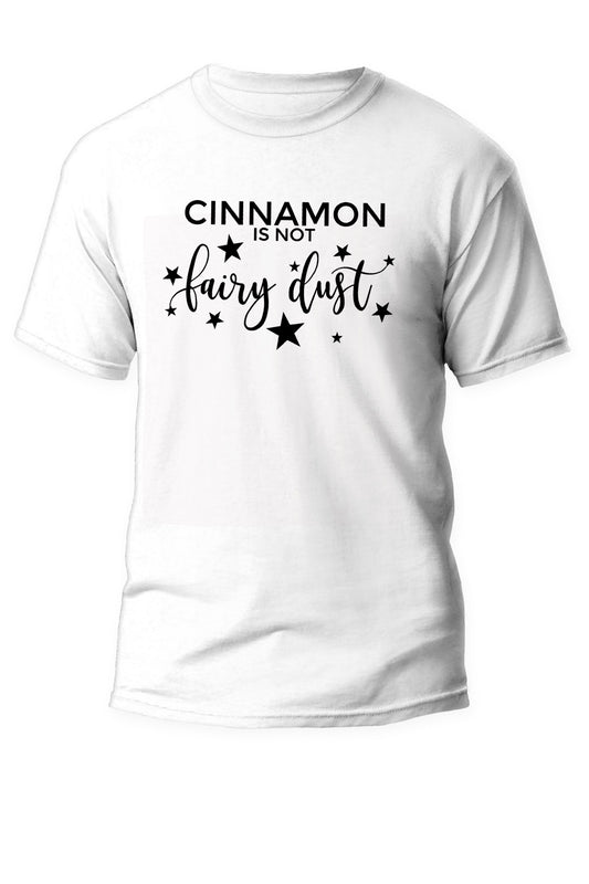 Cinnamon, is not fairy dust! - Unisex T-Shirt
