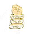 Stronger than you think - Fist- Enamel Pin