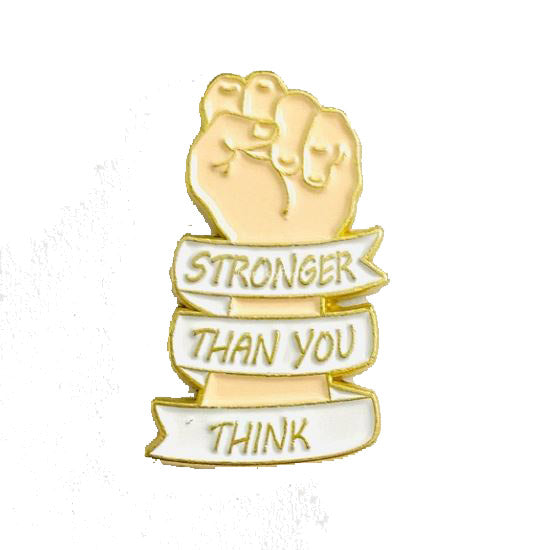 Stronger than you think - Fist- Enamel Pin