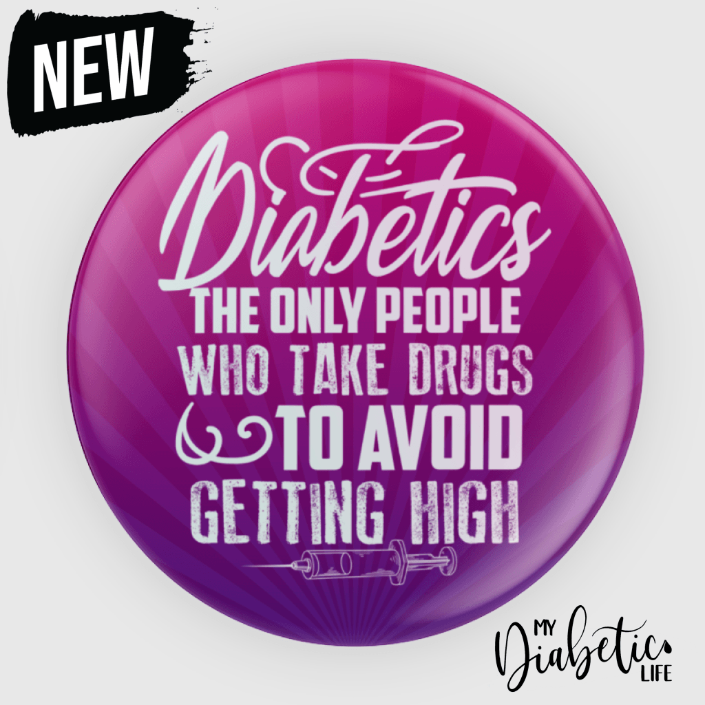 Diabetics The Only People Who Take Drugs - 58Mm Badge Or Magnet Badge/Magnet
