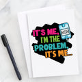 It's me, I'm the problem, it's me - Diabetes Awareness Greeting Card