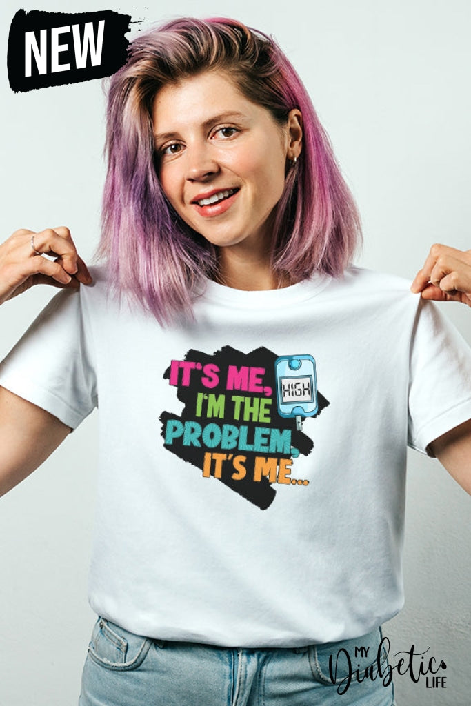 Its Me High Im The Problem - Unisex T-Shirt S / White Shirts