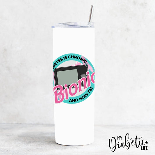 My Diabetes Is Chronic.. And Now Im Bionic - 20Oz Tumbler Drink Ware
