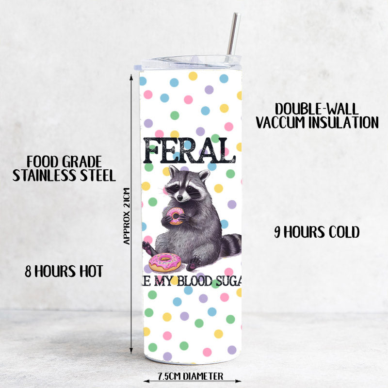 Feral Like my Blood Sugar - 20oz Tumbler