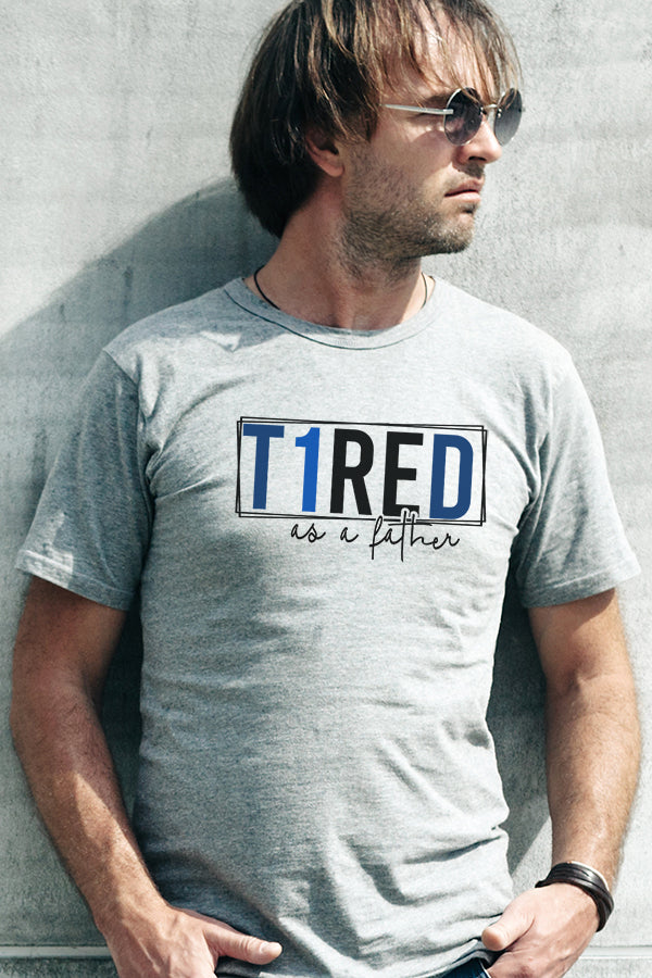T1reD - Tired as a Mother/Father - Unisex T-Shirt