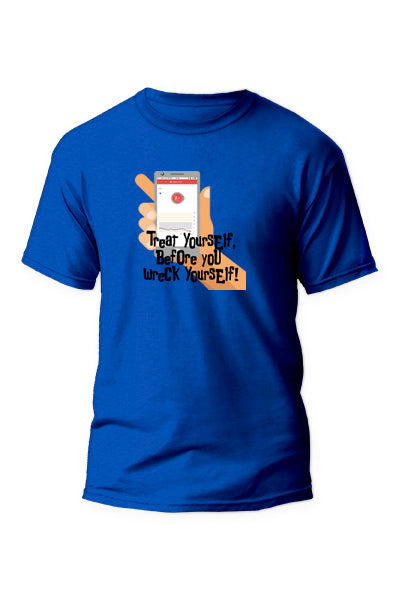 Treat Yourself, Before you wreck yourself! - Unisex T-Shirt