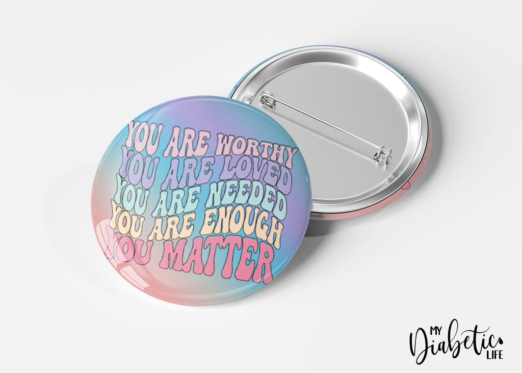 You Are Worthy Loved Needed Enough Matter - 32Mm Magnet Or Badge Badge/Magnet