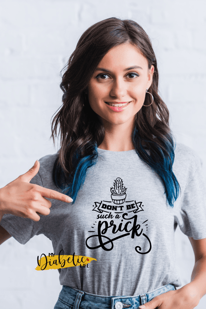 Don't be such a Prick - diabetes awareness, LIMITED EDITION, Womens Graphic Diabetes Tee - MyDiabeticLife