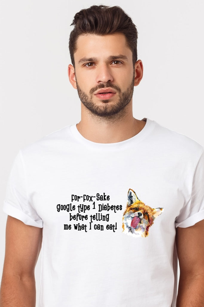 For Fox Sake Google Type 1 Diabetes Before You Tell Me What I Can Eat! - Unisex T-Shirt Shirts