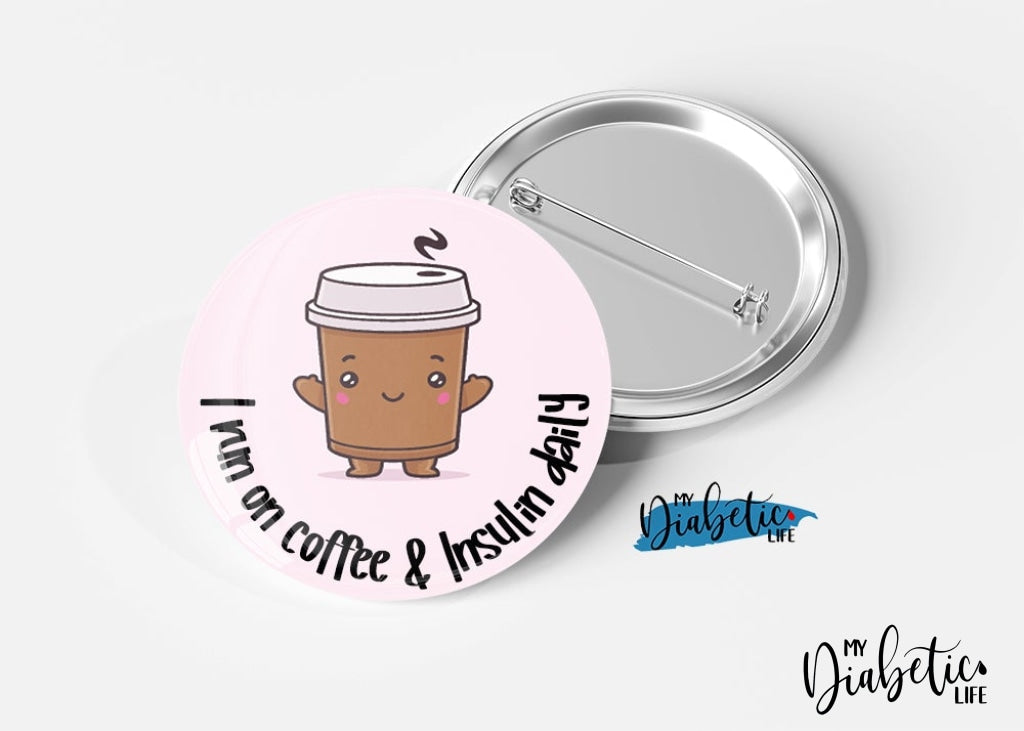 I run of coffee & Insulin Daily - Magnet or  Badge,  Medical Alert, Diabetes Alert, Type one diabetic - MyDiabeticLife