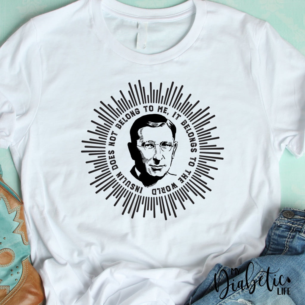 Insulin Does Not Belong To Me It Belongs The World - Unisex T-Shirt Shirts