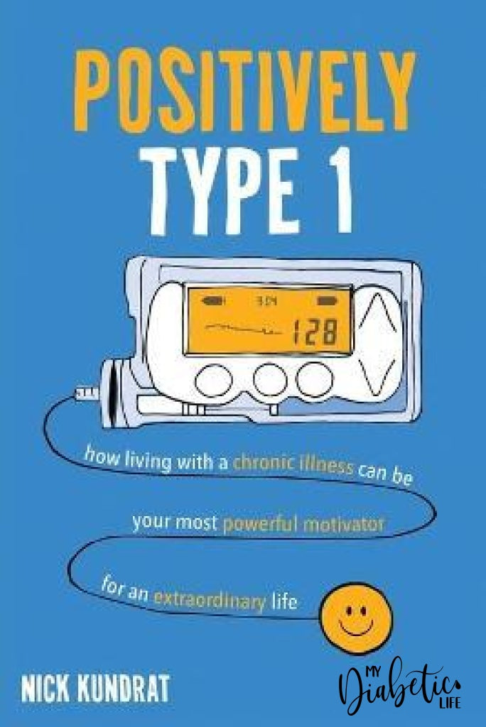Positively Type 1:  How Living With A Chronic Illness Can Be Your Most Powerful Motivator For An