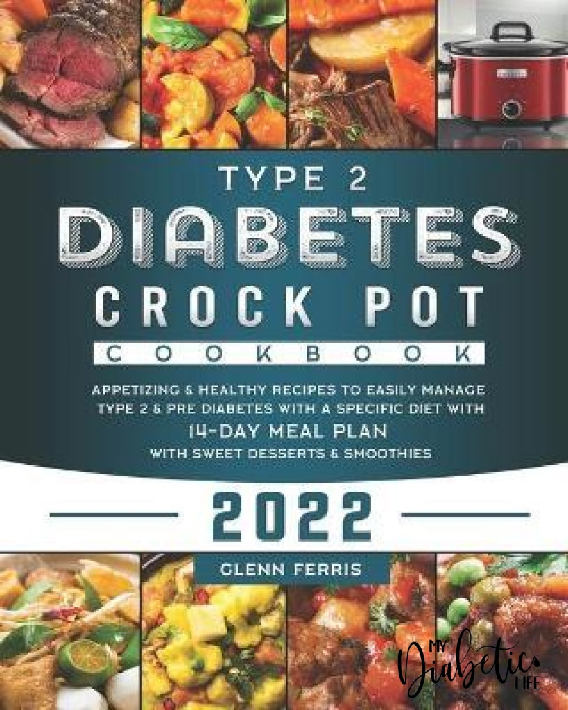 Type 2 Diabetes Crock Pot Cookbook 2022:  Appetizing & Healthy Recipes To Easily Manage Pre With A