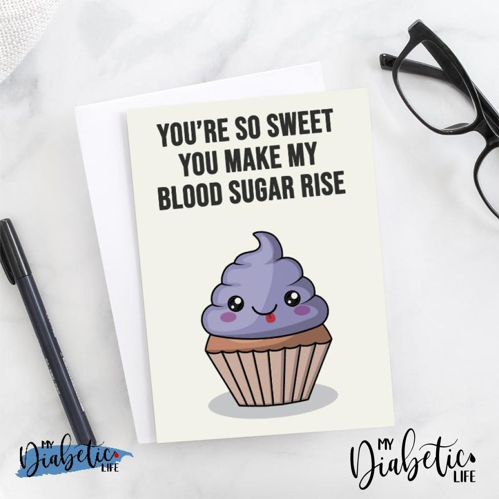 You're so sweet you make my Blood Sugar Rise - Diabetes Awareness Greeting Card - MyDiabeticLife